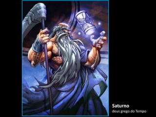 Saturno
deus grego do Tempo25
 