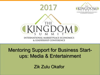 2017
Zik Zulu Okafor
Mentoring Support for Business Start-
ups: Media & Entertainment
 