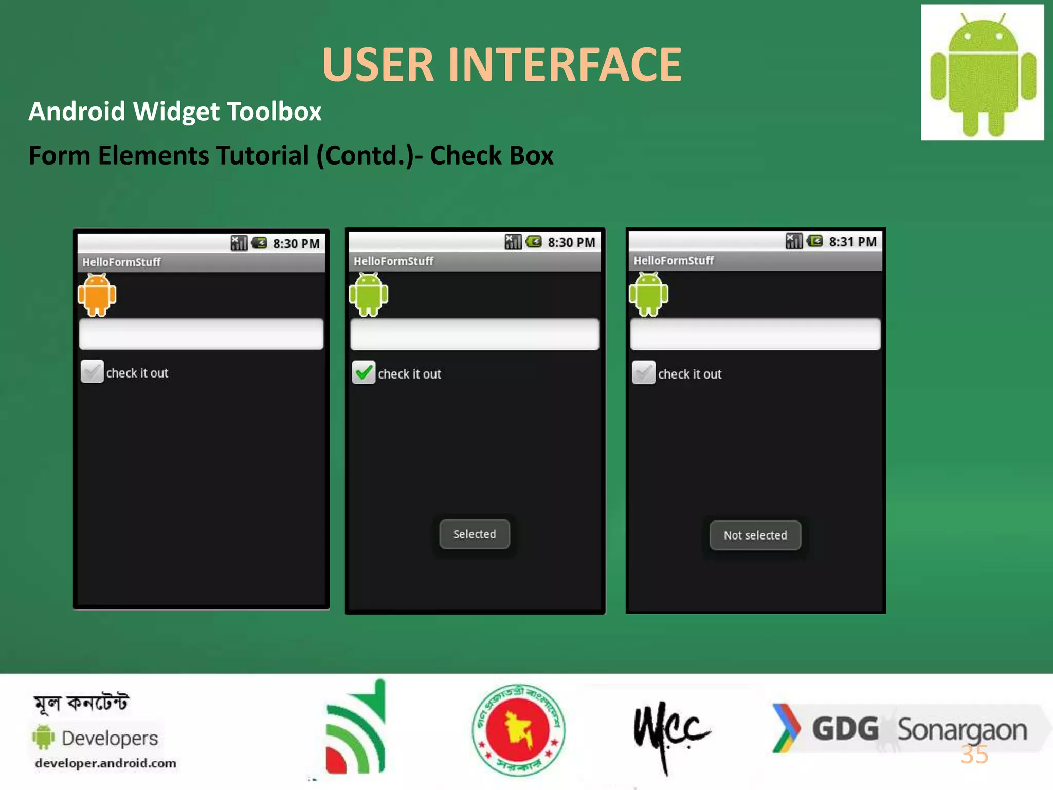 USER INTERFACE 
35 
Android Widget Toolbox 
Form Elements Tutorial (Contd.)- Check Box 
 