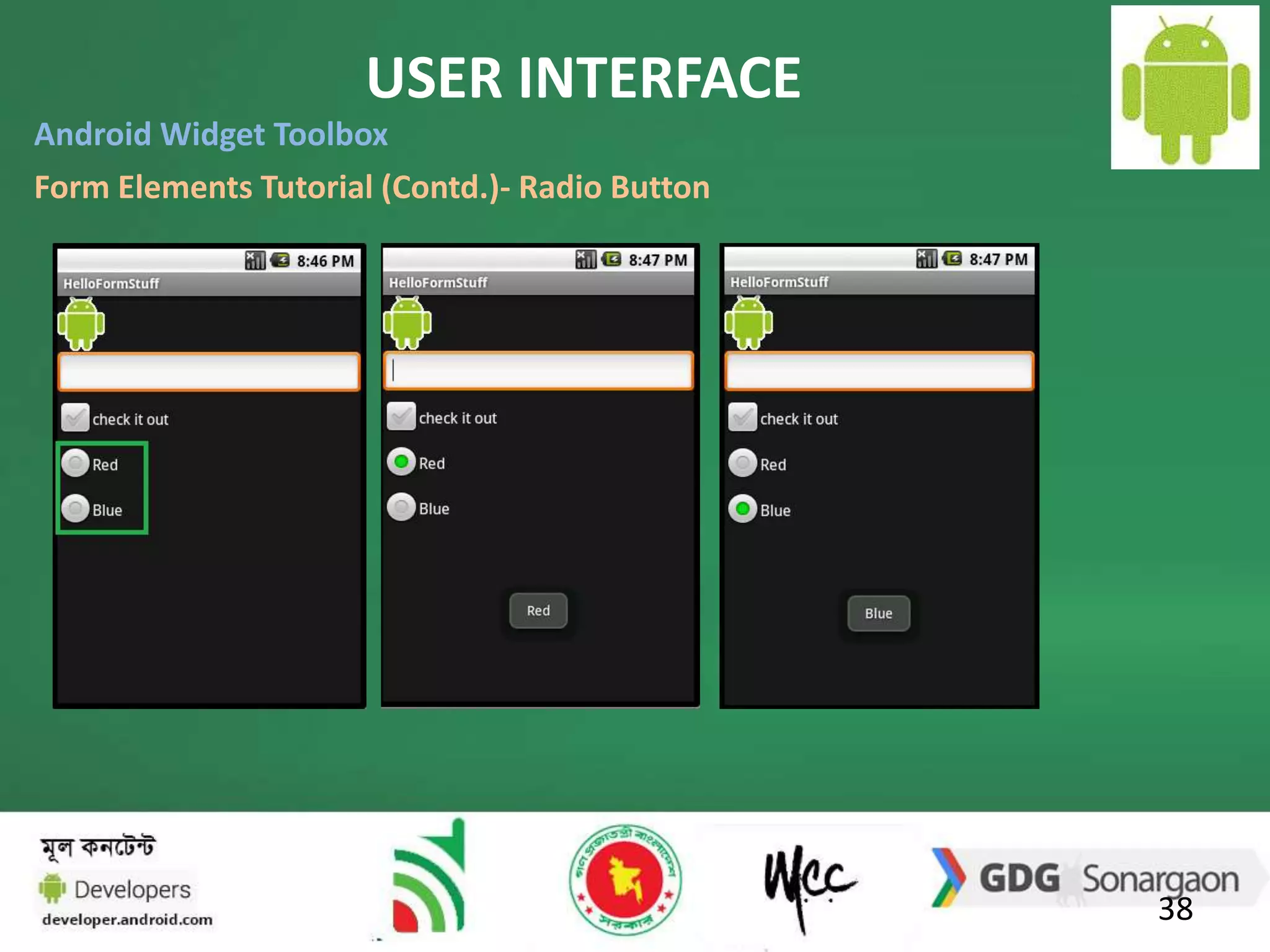 USER INTERFACE 
38 
Android Widget Toolbox 
Form Elements Tutorial (Contd.)- Radio Button 
 