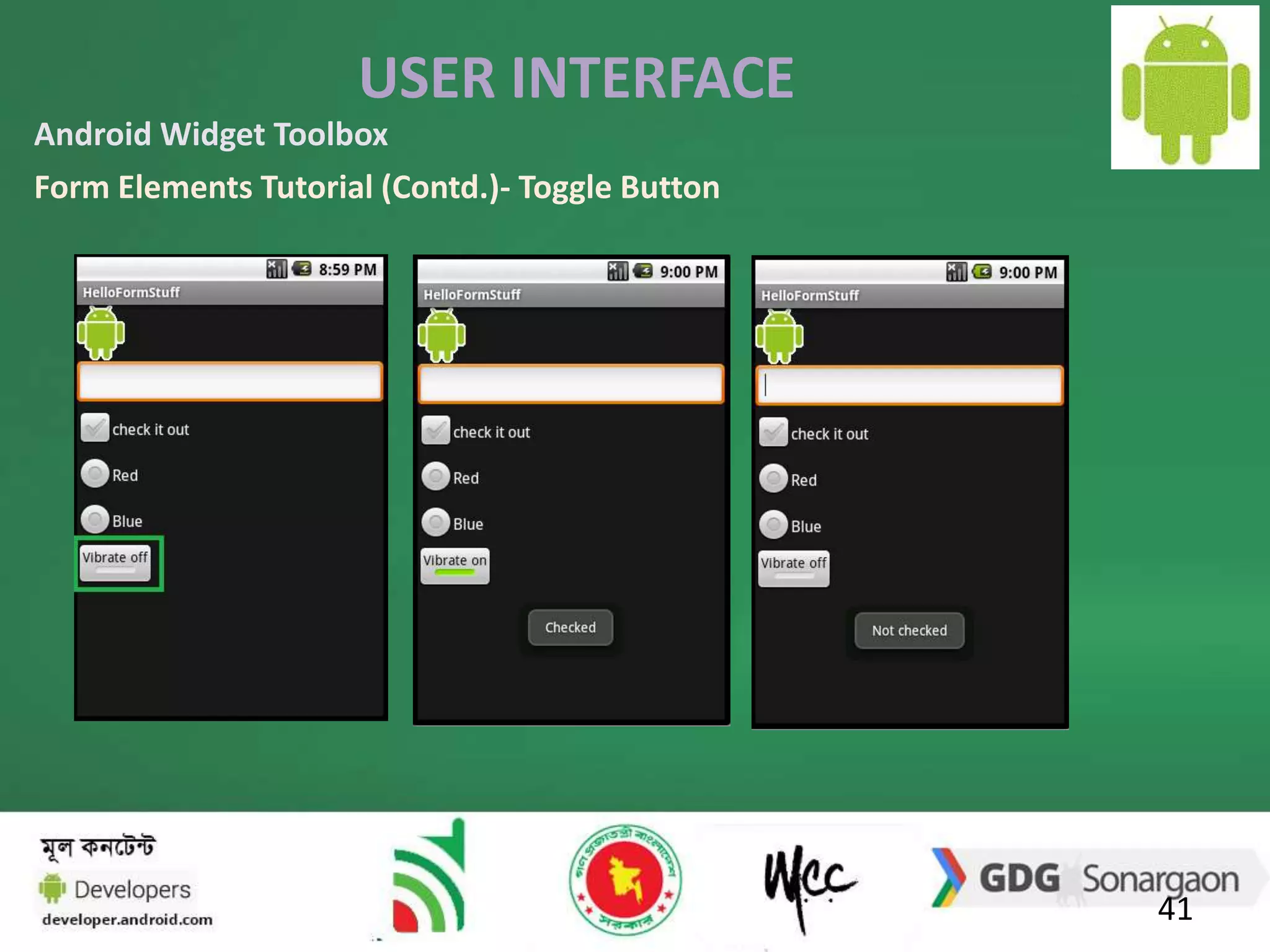 USER INTERFACE 
41 
Android Widget Toolbox 
Form Elements Tutorial (Contd.)- Toggle Button 
 