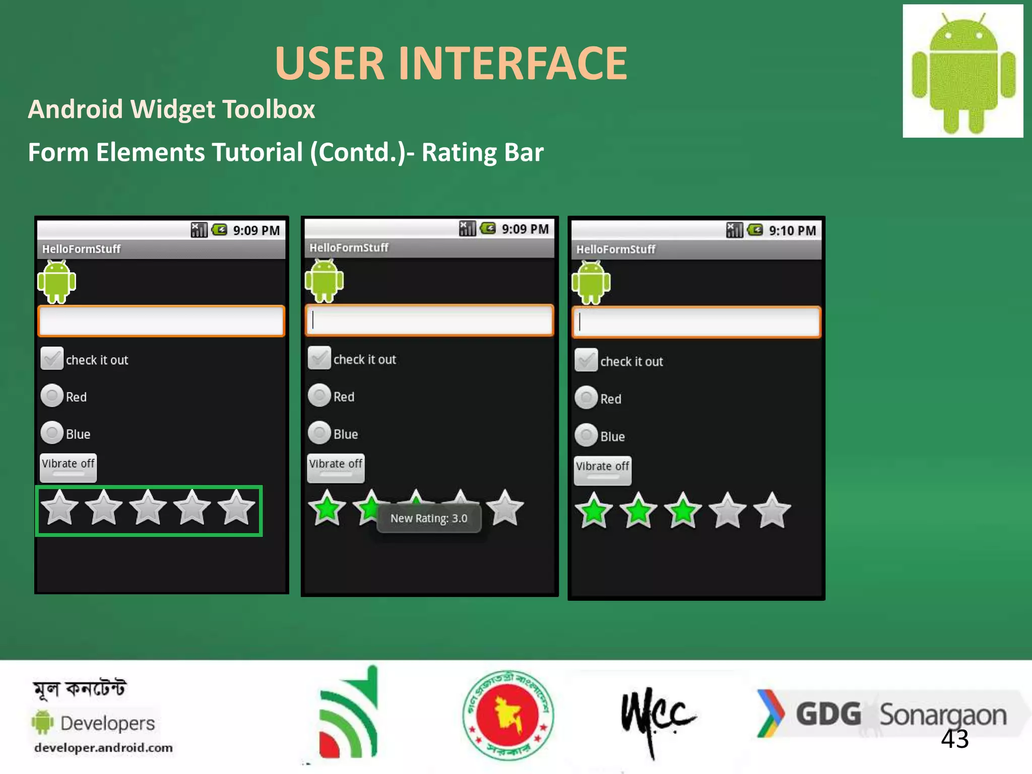USER INTERFACE 
43 
Android Widget Toolbox 
Form Elements Tutorial (Contd.)- Rating Bar 
 