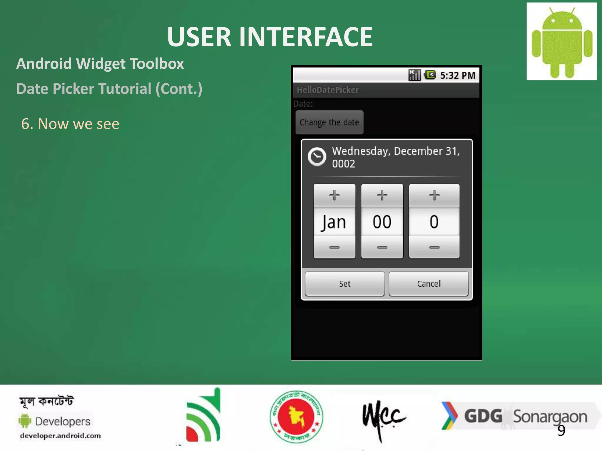 USER INTERFACE 
9 
Android Widget Toolbox 
Date Picker Tutorial (Cont.) 
6. Now we see 
 