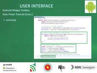 USER INTERFACE 
13 
Android Widget Toolbox 
Date Picker Tutorial (Cont.) 
2. onCreate 
 