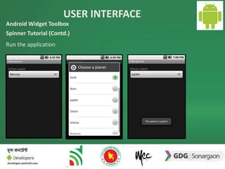USER INTERFACE 
24 
Android Widget Toolbox 
Spinner Tutorial (Contd.) 
Run the application 
 