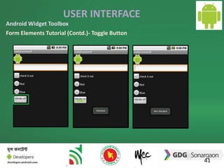 USER INTERFACE 
41 
Android Widget Toolbox 
Form Elements Tutorial (Contd.)- Toggle Button 
 