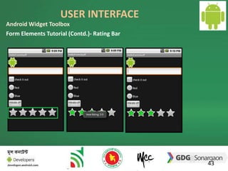 USER INTERFACE 
43 
Android Widget Toolbox 
Form Elements Tutorial (Contd.)- Rating Bar 
 