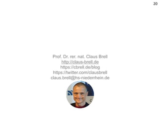 Prof. Dr. rer. nat. Claus Brell
http://claus-brell.de
https://cbrell.de/blog
https://twitter.com/clausbrell
claus.brell@hs-niederrhein.de
20
 