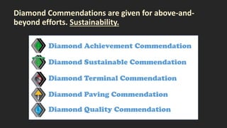 Diamond Commendations are given for above-and-
beyond efforts. Sustainability.
Diamond Achievement Commendation
Diamond Su...