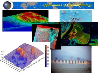 Applications of Geomorphology
10
 