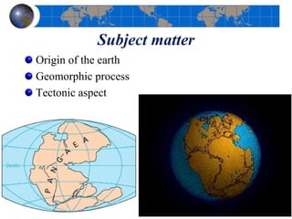 Subject matter
Origin of the earth
Geomorphic process
Tectonic aspect
11
 
