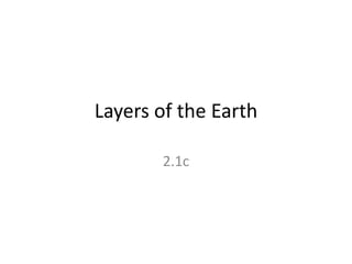Layers of the Earth

       2.1c
 