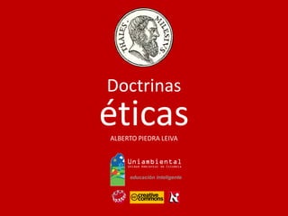 Doctrinas
ALBERTO PIEDRA LEIVA
éticas
 