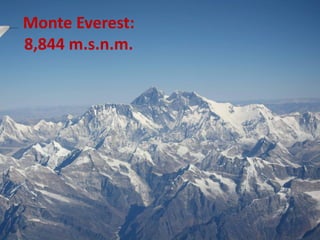Monte Everest:
8,844 m.s.n.m.
 