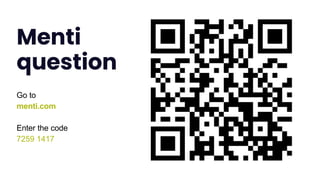 Menti
question
Go to
menti.com
Enter the code
7259 1417
 