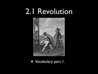 2.1 Revolution




 • Vocabulary part 1.
 