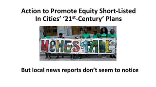 Action to Promote Equity Short-Listed
In Cities’ ‘21st-Century’ Plans
But local news reports don’t seem to notice
 