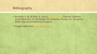 Bibliography
▪ Burstein, S. M., & Shek, R. (2012). World History (Teacher´s Edition)
(1st Edition ed.). (H. McDougal, Ed.) Orlando, Florida, US.: Houghton
Mifflin Harcourt Publishing Company.

▪ Images taken from www.google.com

 