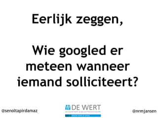 @senoltapirdamaz @nrmjansen
Eerlijk zeggen,
Wie googled er
meteen wanneer
iemand solliciteert?
 