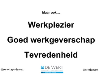 @senoltapirdamaz @nrmjansen
Maar ook…
Werkplezier
Goed werkgeverschap
Tevredenheid
 