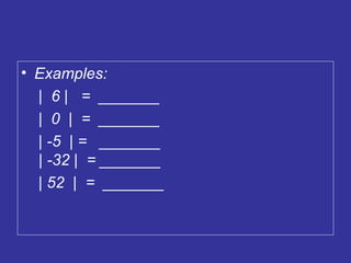 Examples: |  6 |  =  _______ |  0  |  =  _______ | -5  | =  _______  | -32 |  = _______ | 52  |  =  _______ 