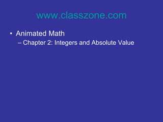 www.classzone.com Animated Math Chapter 2: Integers and Absolute Value 