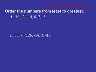 Lesson  2.1 , For use with pages  57-61 1. 18, -2, -14, 0, 7, -3 Order the numbers from least to greatest. 2. 33, -17, 26, -58, 3, -19 