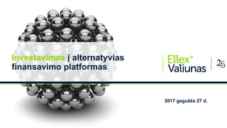 2017 gegužės 27 d.
Investavimas į alternatyvias
finansavimo platformas
 