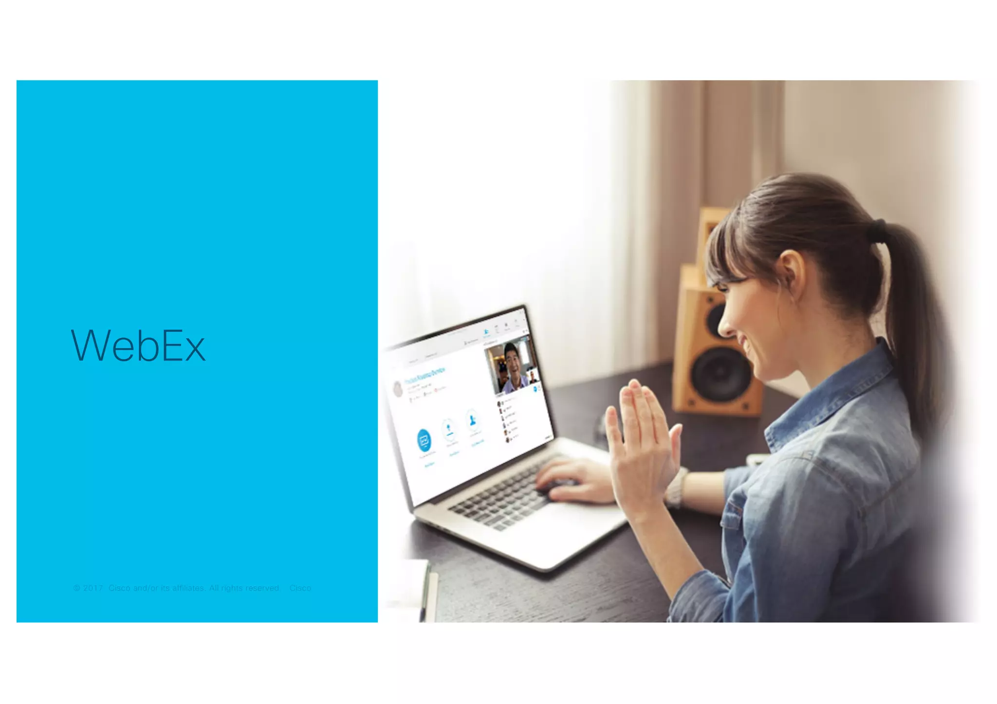 © 2017 Cisco and/or its affiliates. All rights reserved. Cisco© 2017 Cisco and/or its affiliates. All rights reserved. Cisco© 2017 Cisco and/or its affiliates. All rights reserved. Cisco© 2017 Cisco and/or its affiliates. All rights reserved. Cisco
WebEx
 