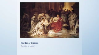 Murder of Caesar
The Ides of March

 