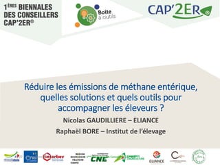 27 – 29 septembre 2023 1ères Biennales des Conseillers CAP’2ER®
1
Réduire les émissions de méthane entérique,
quelles solu...