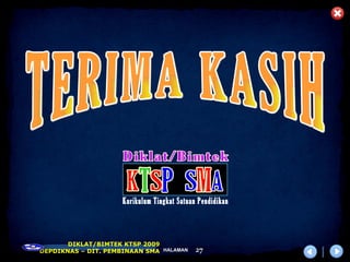 DIKLAT/BIMTEK KTSP 2009
DEPDIKNAS – DIT. PEMBINAAN SMA HALAMAN   27
 