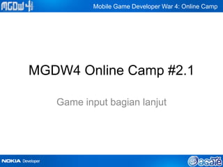 Mobile Game Developer War 4: Online Camp




MGDW4 Online Camp #2.1

   Game input bagian lanjut
 