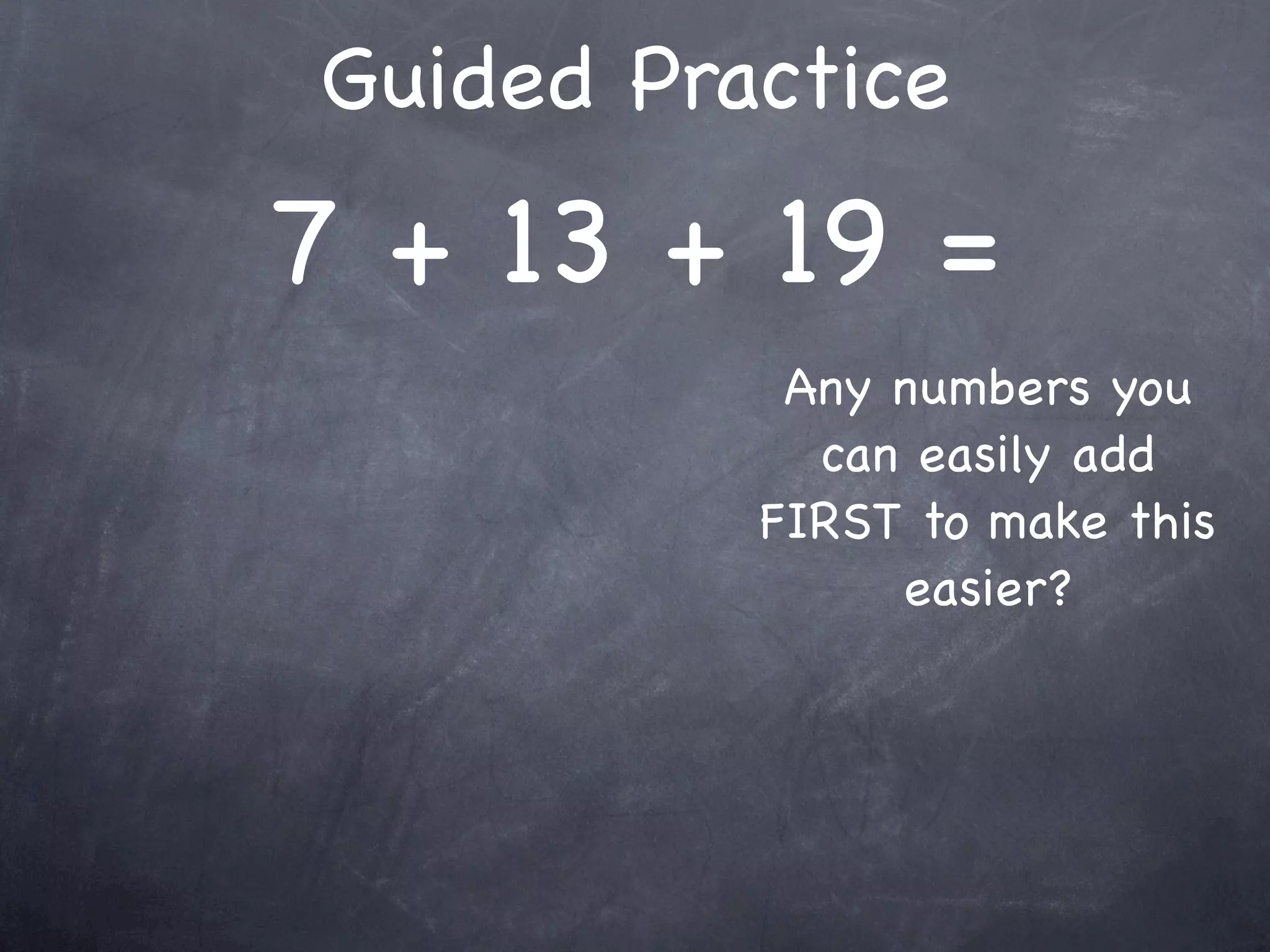 Compensation Numbers
Compensation involves deciding which number to
  adjust to make it easier to add or subtract.
  Compensate by changing the other number.

              47 +
 