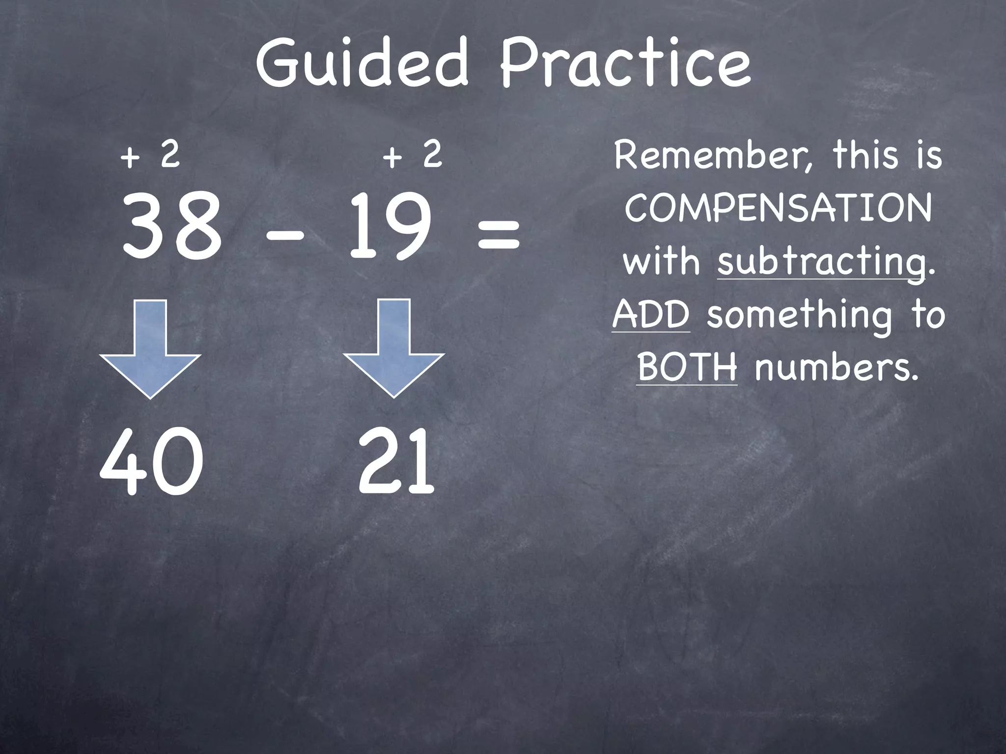 Guided Practice
  9 + 1 + 25 =
              Any numbers you

9 + 1 = 10     can easily add
             FIRST to make this
                  easier?
 