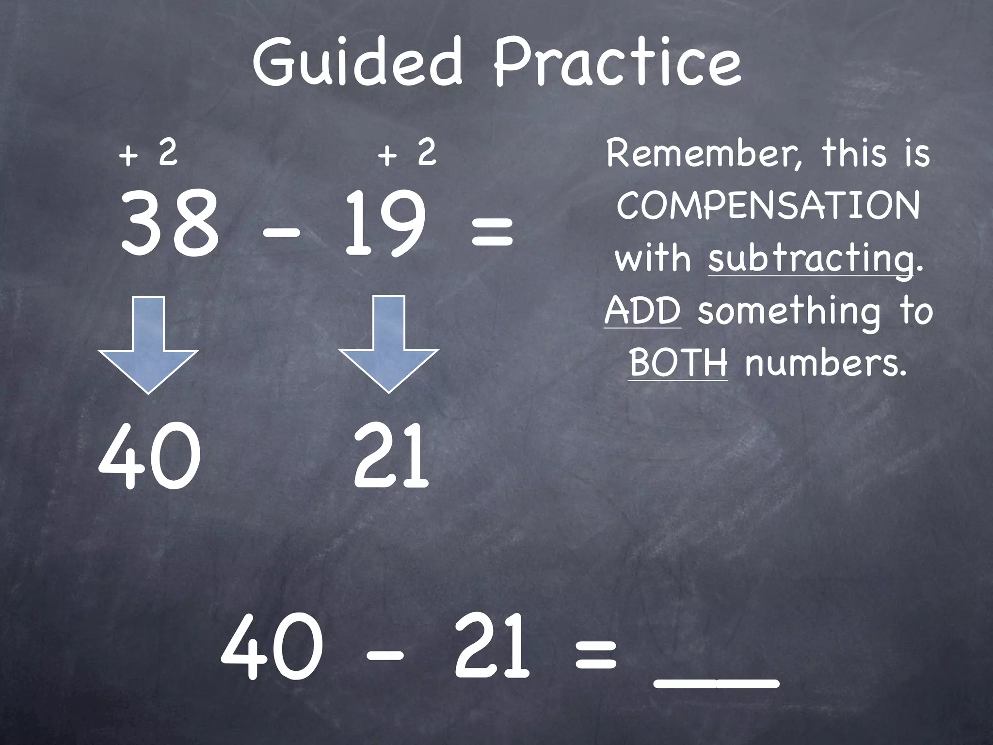 Guided Practice
  9 + 1 + 25 =
              Any numbers you

9 + 1 = 10     can easily add
             FIRST to make this
                  easier?


  10 + 25 = __
 