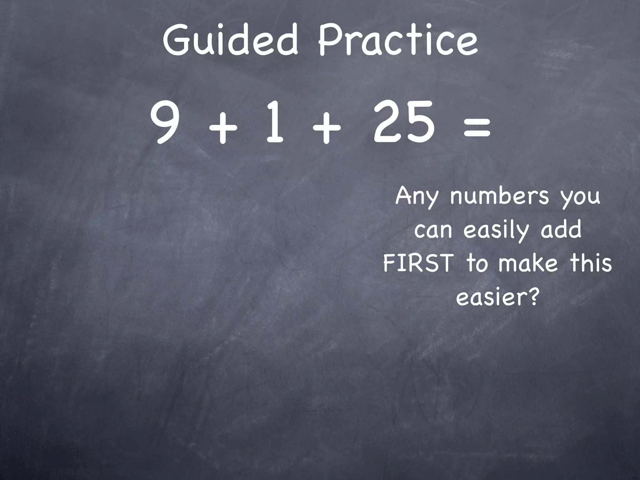 Compatible Numbers
  Compatible numbers are numbers that
     are easy to compute mentally.




19 + 25 + 11 = 30 + 25
 