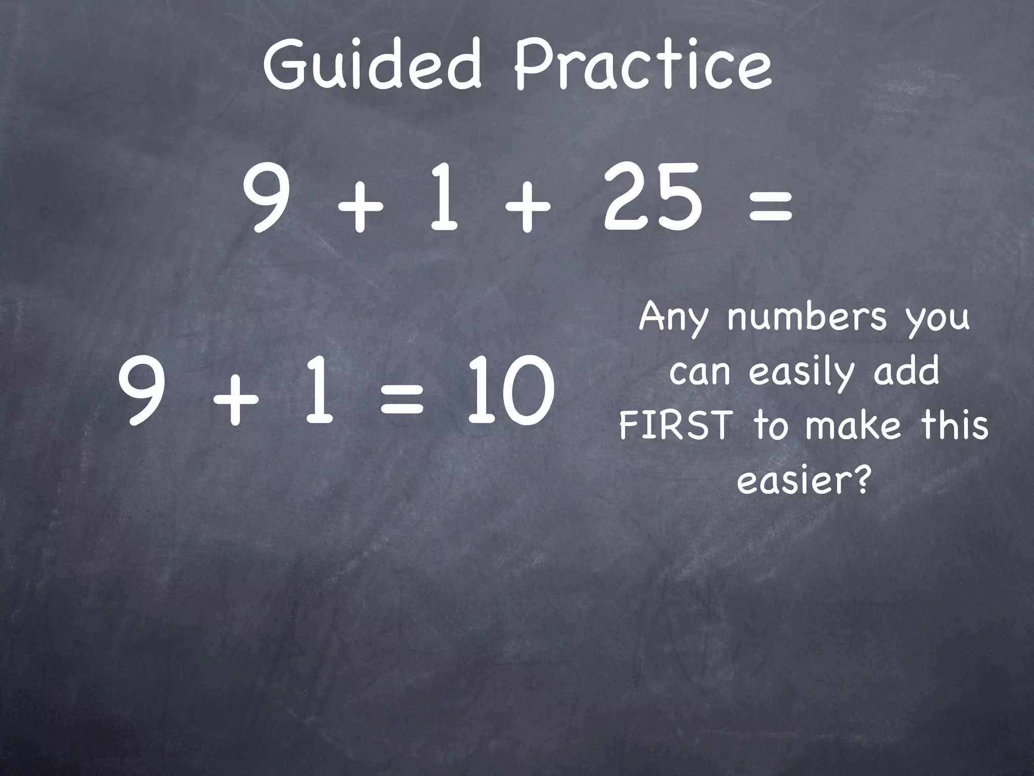 Compatible Numbers
  Compatible numbers are numbers that
     are easy to compute mentally.




19 + 25 + 11 = 30 + 25
             = 55
 