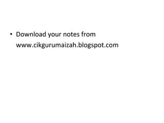 Download your notes from www.cikgurumaizah.blogspot.com 