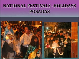NATIONAL FESTIVALS -HOLIDAYSNATIONAL FESTIVALS -HOLIDAYS
POSADASPOSADAS
 