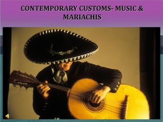 CONTEMPORARY CUSTOMS- MUSIC &CONTEMPORARY CUSTOMS- MUSIC &
MARIACHISMARIACHIS
 