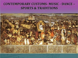 CONTEMPORARY CUSTOMS- MUSIC - DANCE –CONTEMPORARY CUSTOMS- MUSIC - DANCE –
SPORTS & TRADITIONSSPORTS & TRADITIONS
 