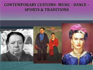 CONTEMPORARY CUSTOMS- MUSIC - DANCE –CONTEMPORARY CUSTOMS- MUSIC - DANCE –
SPORTS & TRADITIONSSPORTS & TRADITIONS
 