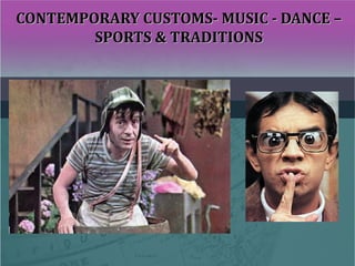 CONTEMPORARY CUSTOMS- MUSIC - DANCE –CONTEMPORARY CUSTOMS- MUSIC - DANCE –
SPORTS & TRADITIONSSPORTS & TRADITIONS
 