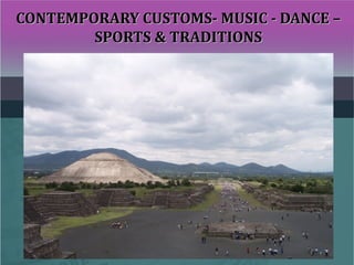 CONTEMPORARY CUSTOMS- MUSIC - DANCE –CONTEMPORARY CUSTOMS- MUSIC - DANCE –
SPORTS & TRADITIONSSPORTS & TRADITIONS
 