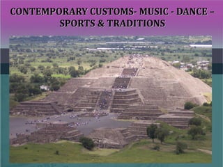 CONTEMPORARY CUSTOMS- MUSIC - DANCE –CONTEMPORARY CUSTOMS- MUSIC - DANCE –
SPORTS & TRADITIONSSPORTS & TRADITIONS
 