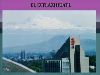 EL IZTLAZIHUATLEL IZTLAZIHUATL
 
