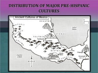 DISTRIBUTION OF MAJOR PRE-HISPANICDISTRIBUTION OF MAJOR PRE-HISPANIC
CULTURESCULTURES
 