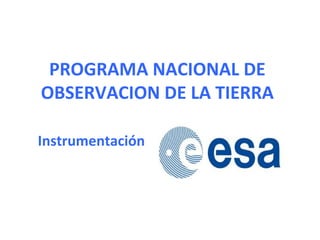 PROGRAMA NACIONAL DE OBSERVACION DE LA TIERRA Instrumentación 