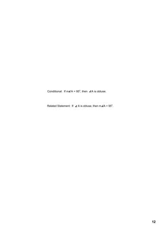 Conditional:  If m   A = 95o, then     A is obtuse.




Related Statement:  If      A is obtuse, then m   A = 95o.




                                                             12
 